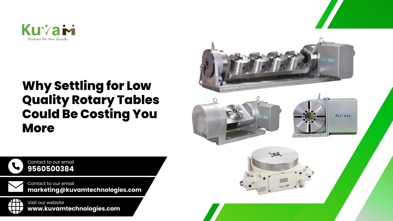 Why Settling for Low-Quality Rotary Tables Could Be Costing You More