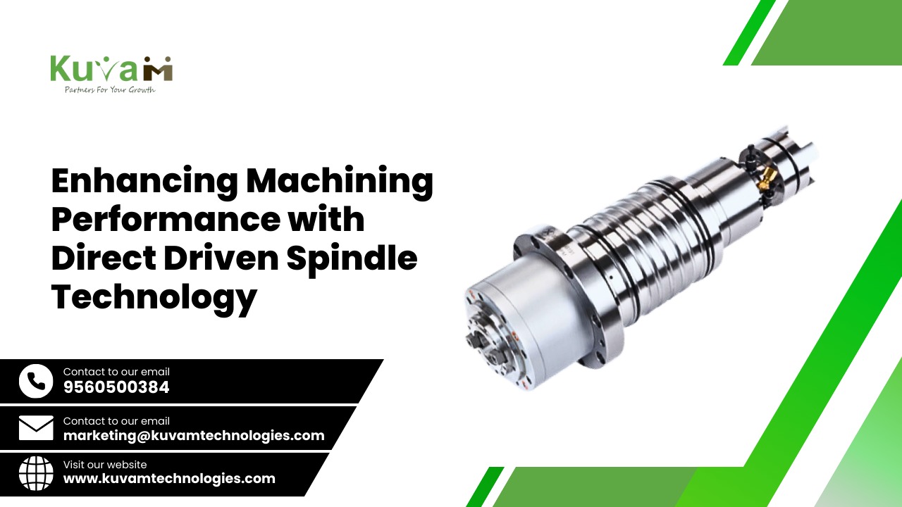 Enhancing Machining Performance with Direct Driven Spindles Technology