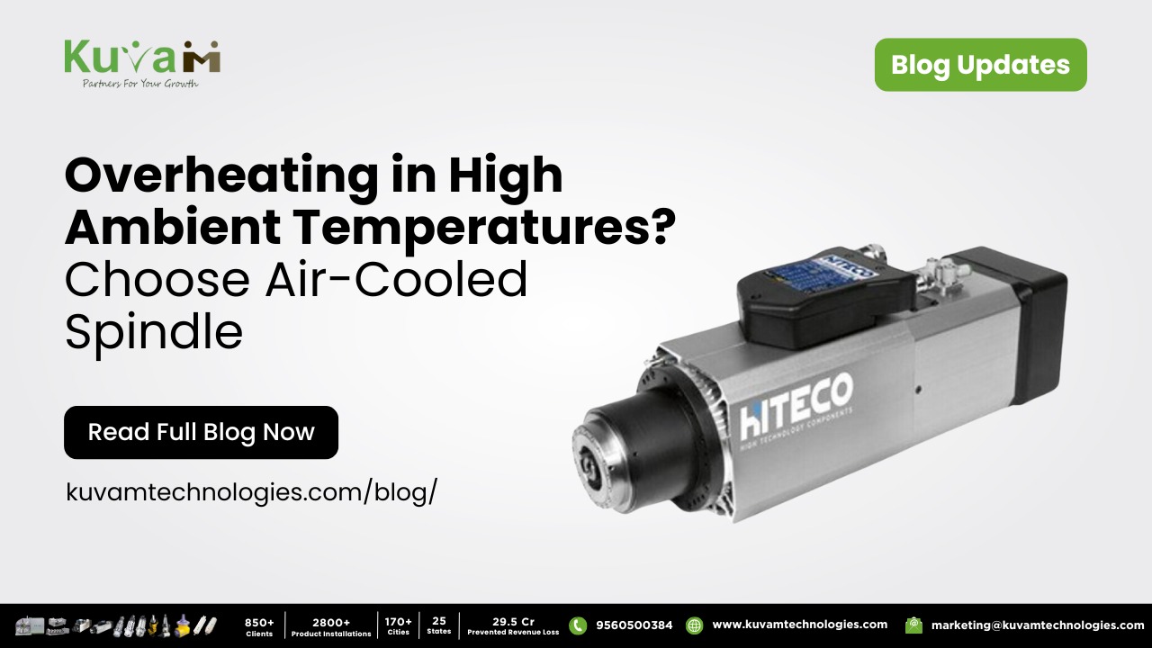 Overheating in High Ambient Temperatures? Choose Air-Cooled Spindle