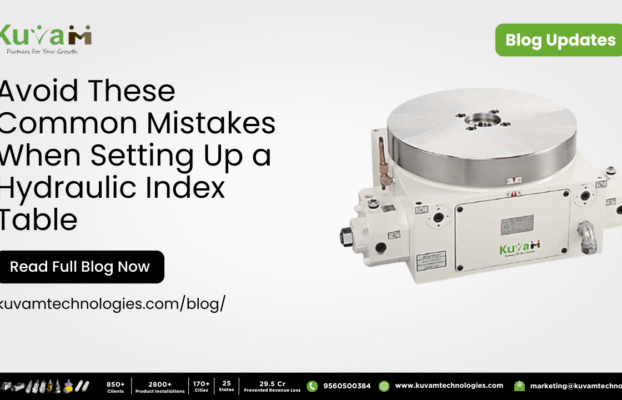 Avoid These Common Mistakes When Setting Up a Hydraulic Indexing Table