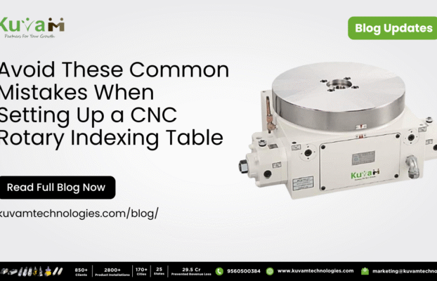 Avoid These Common Mistakes When Setting Up a CNC Rotary Indexing Table