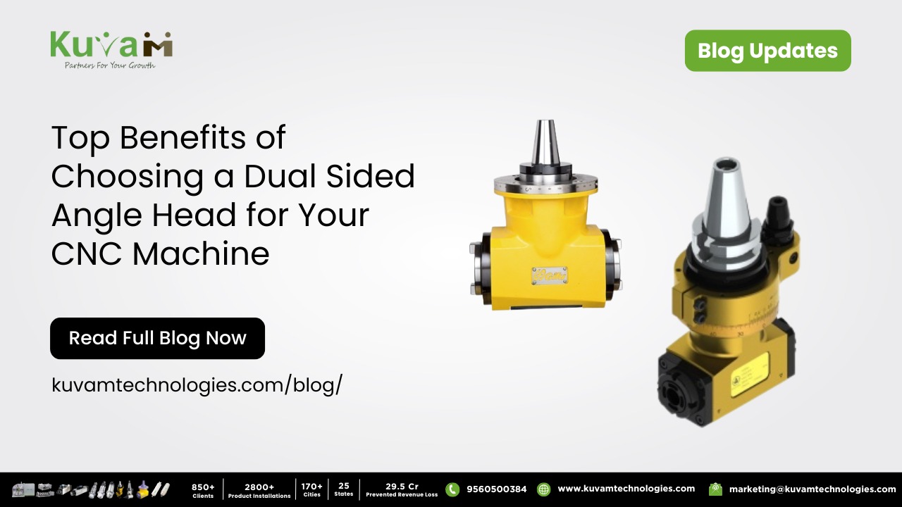 Top Benefits of Choosing a Kuvam Technologies Dual-Sided Angle Head for Your CNC Machine