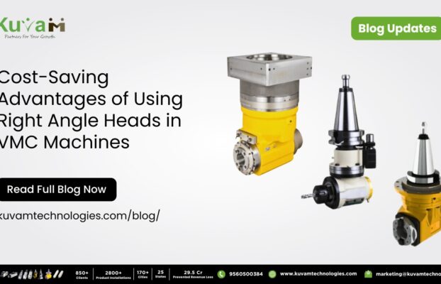 Cost-Saving Advantages of Using Right Angle Heads in VMC Machines