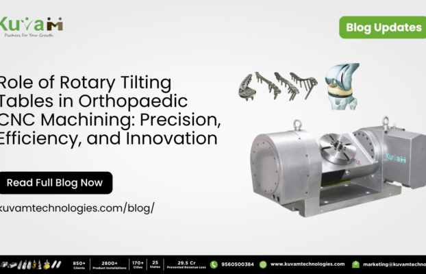 Role of Rotary Tilting Tables in Orthopaedic CNC Machining: Precision, Efficiency, and Innovation