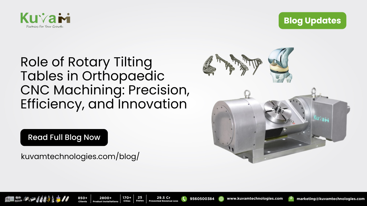 Role of Rotary Tilting Tables in Orthopaedic CNC Machining: Precision, Efficiency, and Innovation