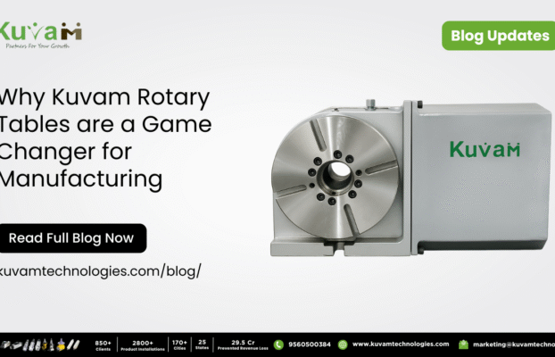 Why Kuvam Technologies VMC Rotary Tables Are a Game-Changer for CNC Manufacturing