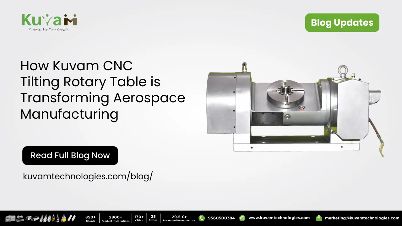 How Kuvam Technologies’ CNC Tilting Rotary Tables Transformed Aerospace Manufacturing