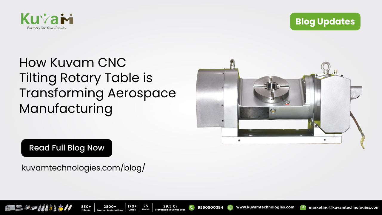 How Kuvam Technologies’ CNC Tilting Rotary Tables Transformed Aerospace Manufacturing: A Case Study