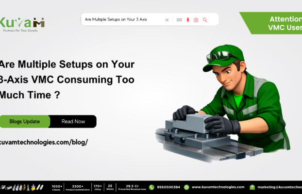 Are Multiple Setups on Your 3-Axis VMC Consuming Too Much Machining and Operator Time ?