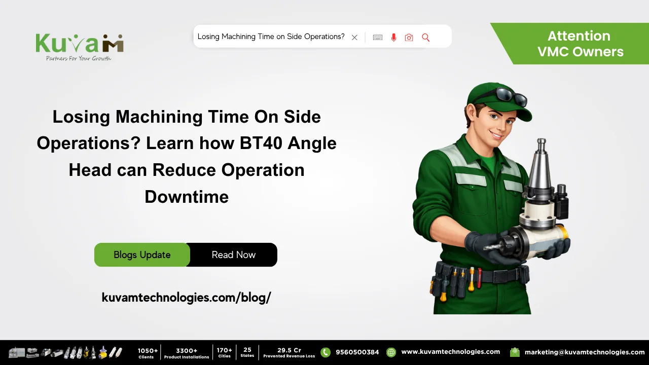 Losing Machining Time On Side Operations? Learn how BT40 Angle Head can Reduce Operation Downtime