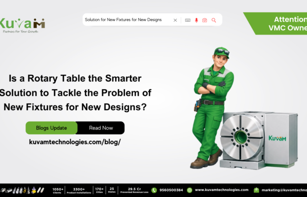 Is a Rotary Table the Smarter Solution to Tackle the Problem of New Fixtures for New Designs?