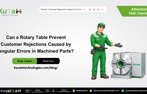 Can a Rotary Table Prevent Customer Rejections Caused by Angular Errors in Machined Parts?
