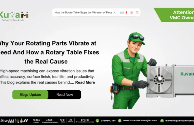 Why Your Rotating Parts Vibrate at Speed And How a Rotary Table Fixes the Real Cause